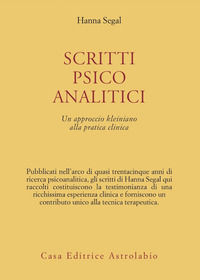 9788834008010 - Scritti psicoanalitici. Un approccio kleiniano alla pratica clinica