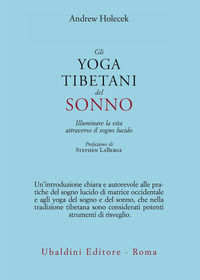 9788834017890 - Gli yoga tibetani del sonno. Illuminare la vita attraverso il sogno lucido
