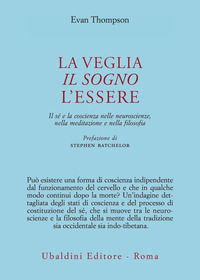 9788834018262 - La veglia, il sogno, l'essere. Il sé e la coscienza nelle neuroscienze, nella meditazione e nella filosofia