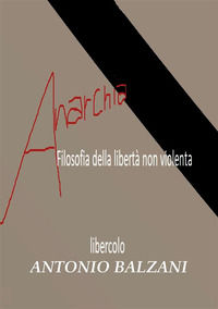 9788834120095 - Anarchia! Filosofia della libertà non violenta. Libercolo. Ediz. ampliata