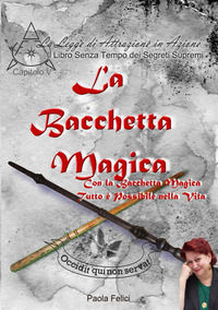 9788834187630 - La bacchetta magica. Con la bacchetta magica tutto è possibile nella vita