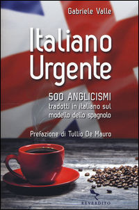 9788834200247 - Italiano urgente. 500 anglicismi tradotti in italiano sul modello dello spagnolo