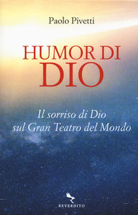 9788834200605 - Humor di Dio. Il sorriso di Dio sul Gran Teatro del Mondo