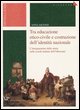 9788834310854 - Tra educazione etico-civile e costruzione dell'identità nazionale. L'insegnamento della storia nelle scuole italiane del