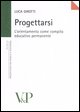 9788834313114 - Progettarsi. L'orientamento come compito educativo permanente