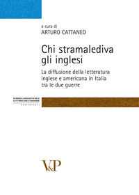 9788834315897 - Chi stramalediva gli inglesi. La diffusione della letteratura inglese e americana in Italia tra le due guerre