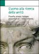9788834319949 - L'uomo alla ricerca della verità. Filosofia, scienza, teologia: prospettive per il terzo millennio
