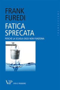 9788834320242 - Fatica sprecata. Perché la scuola oggi non funziona