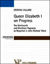 9788834321645 - Queen Elisabeth I on progress. The kenilworth and evetham pageants as reported in John Nichol's work