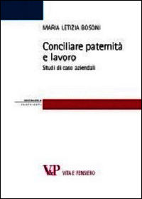 9788834326480 - Conciliare paternità e lavoro. Studi di casi aziendali
