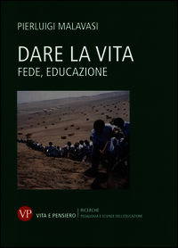 9788834328101 - Dare la vita. Fede, educazione