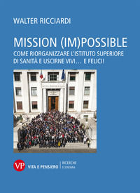 9788834337745 - Mission (im)possible. Come riorganizzare l'Istituto Superiore di Sanità e uscirne vivi... e felici!