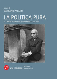 9788834338988 - La politica pura. Il laboratorio di Gianfranco Miglio. Atti del Convegno