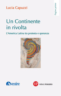 9788834341650 - Un continente in rivolta. L'America Latina tra protesta e speranza