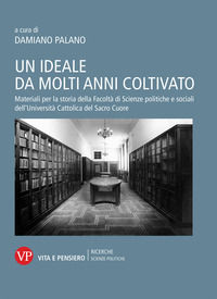 9788834341704 - Un ideale da molti anni coltivato. Materiali per la storia della Facoltà di Scienze politiche e sociali dell'Università