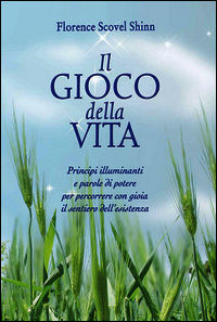 9788834407318 - Il gioco della vita. Principi illuminanti e parole di potere per percorrere con gioia il sentiero dell'esistenza