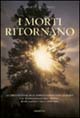 9788834407721 - I morti ritornano. La dimostrazione della sopravvivenza dopo la morte e le testimonianze delle «Entità» in un classico d
