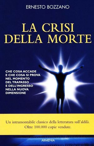 9788834409466 - La crisi della morte. Che cosa accade e che cosa si prova nel momento del trapasso e dell'ingresso nella nuova dimension