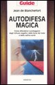9788834411926 - Autodifesa magica. Proteggersi dagli influssi negativi, dai malefici e dalla malasorte