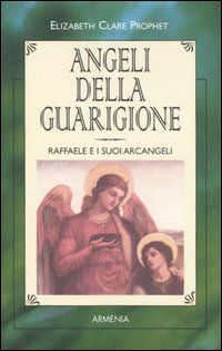 9788834412930 - Angeli della guarigione. Raffaele e i suoi arcangeli