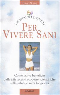 9788834421376 - Cento piccoi segreti per vivere sani