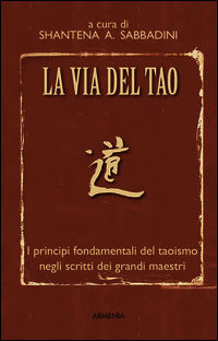 9788834430002 - La via del Tao. I principi fondamentali del Taoismo negli scritti dei grandi maestri