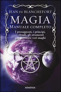 9788834431283 - Magia. Manuale completo. I presupposti, i principi, i rituali, gli strumenti per diventare veri maghi