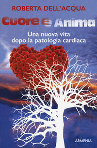 9788834431474 - Cuore e anima. Una nuova vita dopo la patologia cardiaca