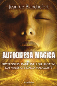 9788834431818 - Autodifesa magica. Proteggersi dagli influssi negativi, dai malefici e dalla malasorte