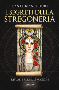 9788834433393 - I segreti della stregoneria. I riti e le formule magiche per esercitare la stregoneria