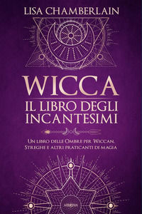 9788834434680 - Wicca. Il libro degli incantesimi. Un libro delle ombre per wiccan, streghe e altri praticanti di magia