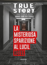 9788834441671 - La misteriosa sparizione al Lucil Hotel. True story