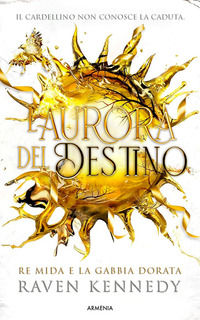 9788834442586 - L'aurora del destino. Re Mida e la gabbia dorata. Ediz. illustrata