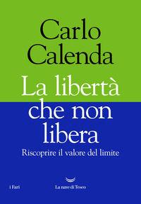 9788834610749 - La libertà che non libera. Riscoprire il valore del limite
