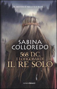 9788834718315 - 568 d.C. I Longobardi. Il re solo