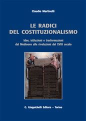9788834818695 - Le radici del costituzionalismo. Idee, istituzioni e trasformazioni dal Medioevo alle rivoluzioni del XVIII secolo