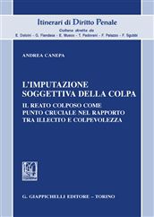 9788834825952 - L'imputazione soggettiva della colpa. Il reato colposo come punto cruciale nel rapporto tra illecito e colpevolezza