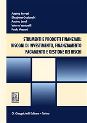 9788834828021 - Strumenti e prodotti finanziari: bisogni di investimento, finanziamento, pagamento e gestione dei rischi