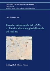 9788834837221 - Il ruolo costituzionale del C.S.M. e i limiti al sindacato giurisdizionale dei suoi atti
