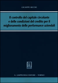 9788834848005 - Il controllo del capitale circolante e delle condizioni del credito per il miglioramento delle performance aziendali