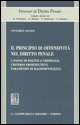 9788834857304 - Il principio di offensività nel diritto penale. Canone di politica criminale, criterio ermeneutico, parametro di ragione