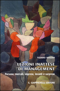 9788834862834 - Lezioni inattese di management. Persone, mercati, imprese, incanti e sorprese