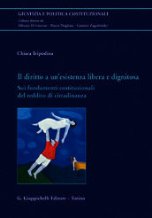 9788834878583 - Il diritto a un'esistenza libera e dignitosa. Sui fondamenti costituzionali del reddito di cittadinanza