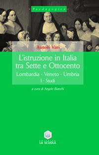 9788835018681 - L'istruzione in Italia tra Sette e Ottocento. Vol. 1: Lombardia, Veneto, Umbria