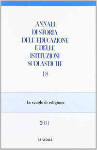 9788835028659 - Annali di storia dell'educazione e delle istituzioni scolastiche (2011). Vol. 18: Le scuole di religione