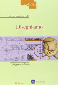 9788835036074 - Disegni-amo. Manuale per disegnare, progettare, costruire