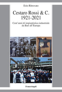 9788835119371 - Cestaro Rossi & C. 1921-2021. Cent'anni di impiantistica industriale da Bari all'Europa
