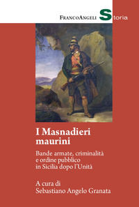 9788835119982 - I masnadieri maurini. Bande armate, criminalità e ordine pubblico in Sicilia dopo l'Unità