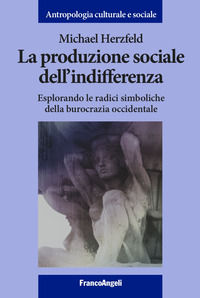 9788835137474 - La produzione sociale dell'indifferenza. Esplorando le radici simboliche della burocrazia occidentale