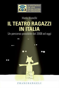 9788835137764 - Il teatro ragazzi in Italia. Un percorso possibile dal 2008 ad oggi
